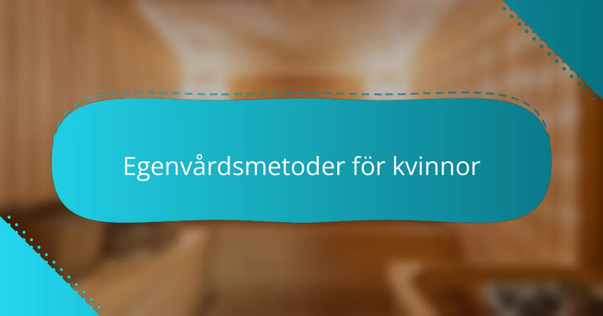 Egenvårdsmetoder för kvinnor