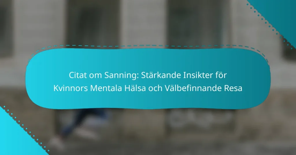 Citat om Sanning: Stärkande Insikter för Kvinnors Mentala Hälsa och Välbefinnande Resa