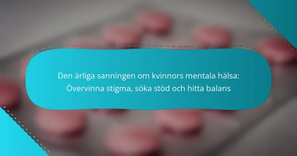 Den ärliga sanningen om kvinnors mentala hälsa: Övervinna stigma, söka stöd och hitta balans