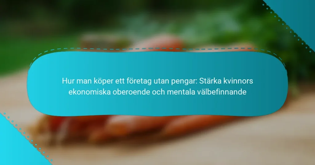 Hur man köper ett företag utan pengar: Stärka kvinnors ekonomiska oberoende och mentala välbefinnande