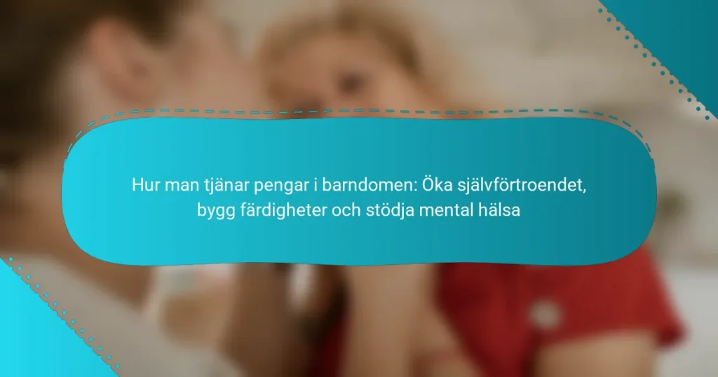 Hur man tjänar pengar i barndomen: Öka självförtroendet, bygg färdigheter och stödja mental hälsa