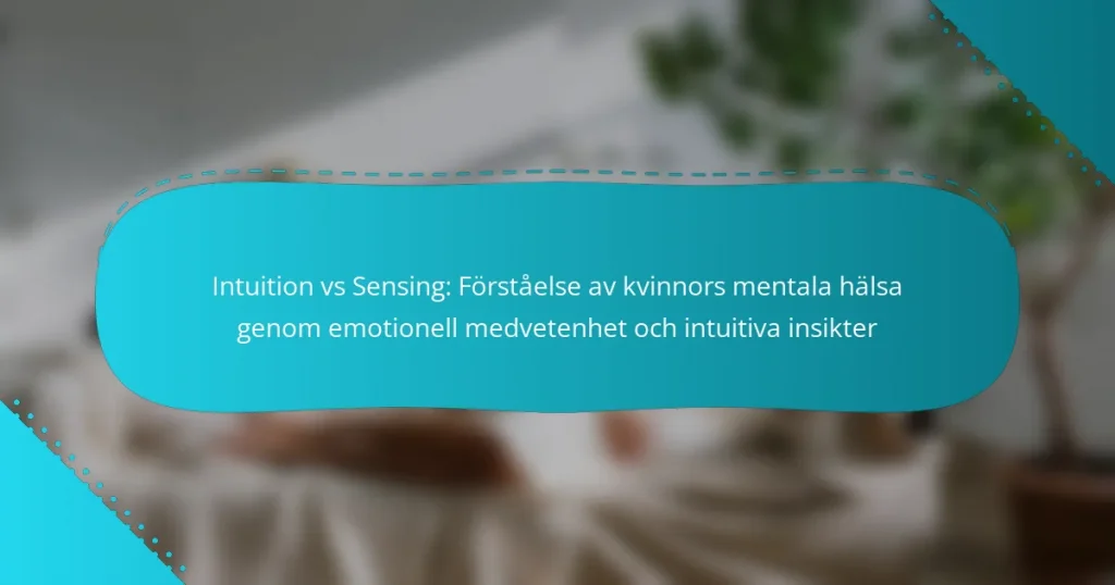 Intuition vs Sensing: Förståelse av kvinnors mentala hälsa genom emotionell medvetenhet och intuitiva insikter