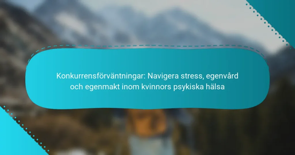 Konkurrensförväntningar: Navigera stress, egenvård och egenmakt inom kvinnors psykiska hälsa