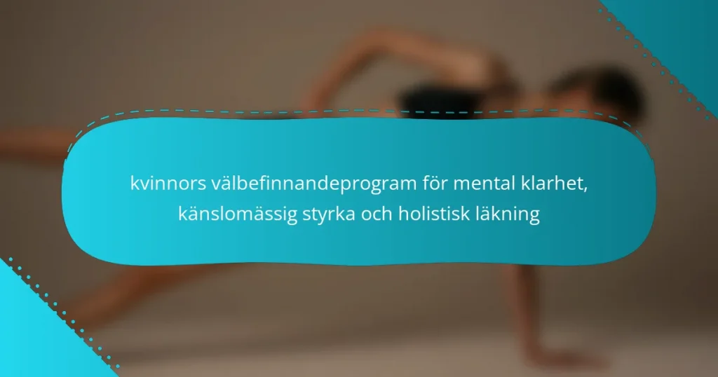 kvinnors välbefinnandeprogram för mental klarhet, känslomässig styrka och holistisk läkning