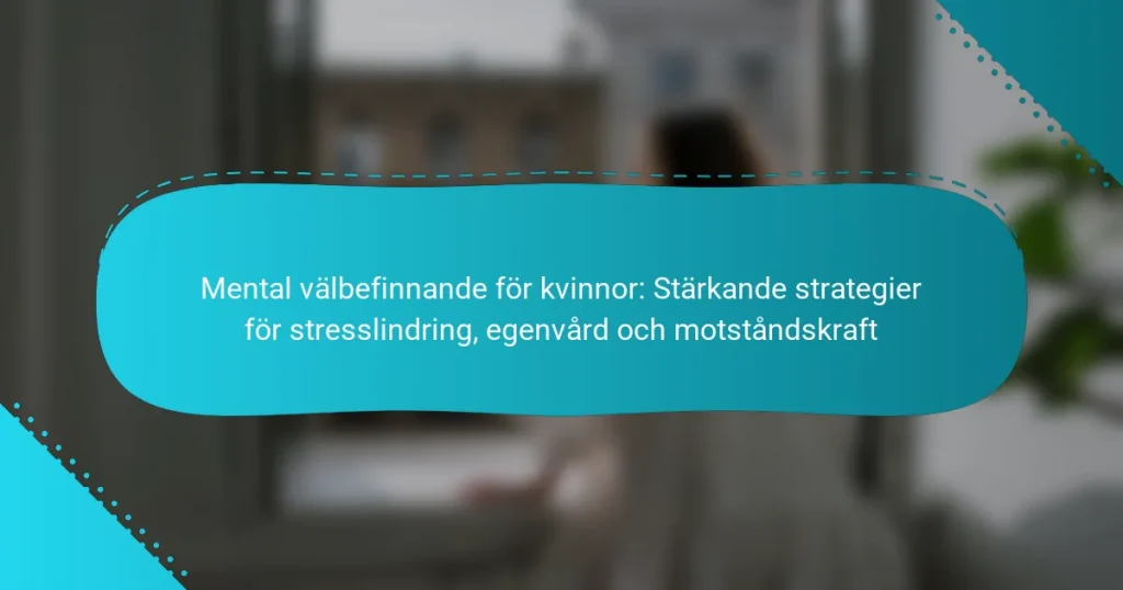 Mental välbefinnande för kvinnor: Stärkande strategier för stresslindring, egenvård och motståndskraft