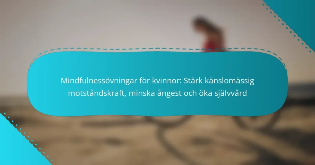 Mindfulnessövningar för kvinnor: Stärk känslomässig motståndskraft, minska ångest och öka självvård