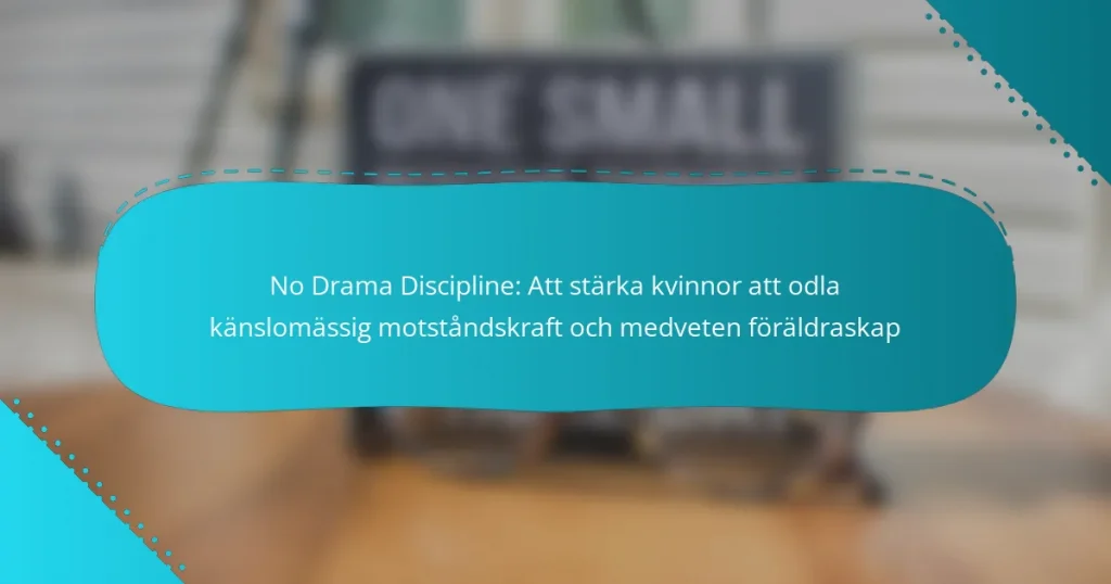 No Drama Discipline: Att stärka kvinnor att odla känslomässig motståndskraft och medveten föräldraskap