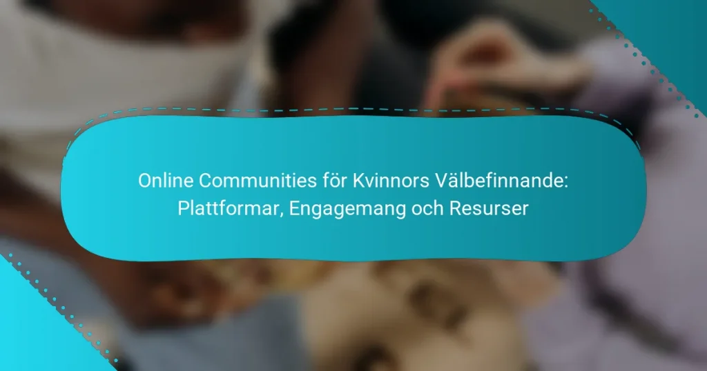 Online Communities för Kvinnors Välbefinnande: Plattformar, Engagemang och Resurser