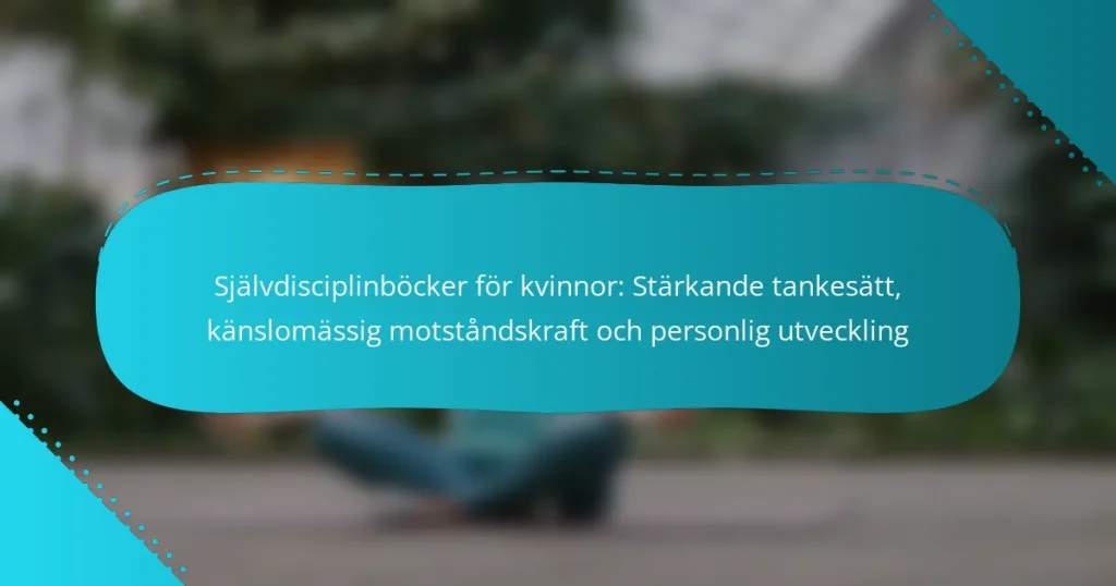 Självdisciplinböcker för kvinnor: Stärkande tankesätt, känslomässig motståndskraft och personlig utveckling