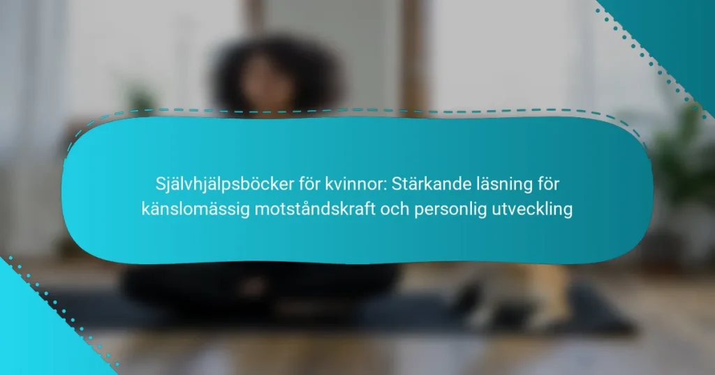 Självhjälpsböcker för kvinnor: Stärkande läsning för känslomässig motståndskraft och personlig utveckling