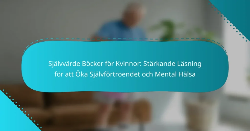 Självvärde Böcker för Kvinnor: Stärkande Läsning för att Öka Självförtroendet och Mental Hälsa
