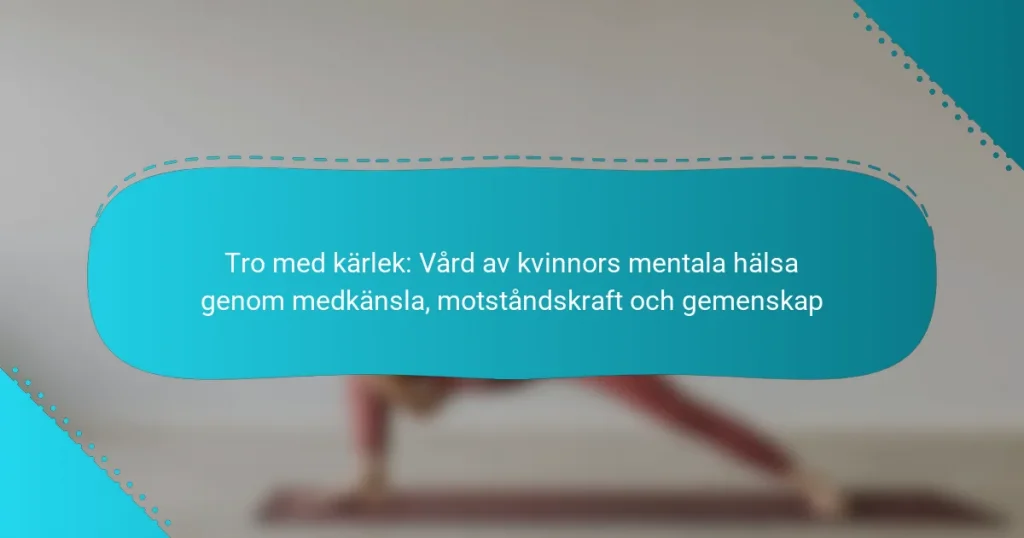 Tro med kärlek: Vård av kvinnors mentala hälsa genom medkänsla, motståndskraft och gemenskap