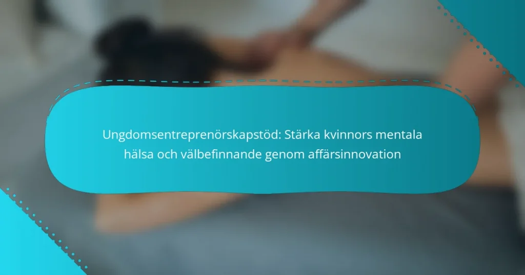 Ungdomsentreprenörskapstöd: Stärka kvinnors mentala hälsa och välbefinnande genom affärsinnovation