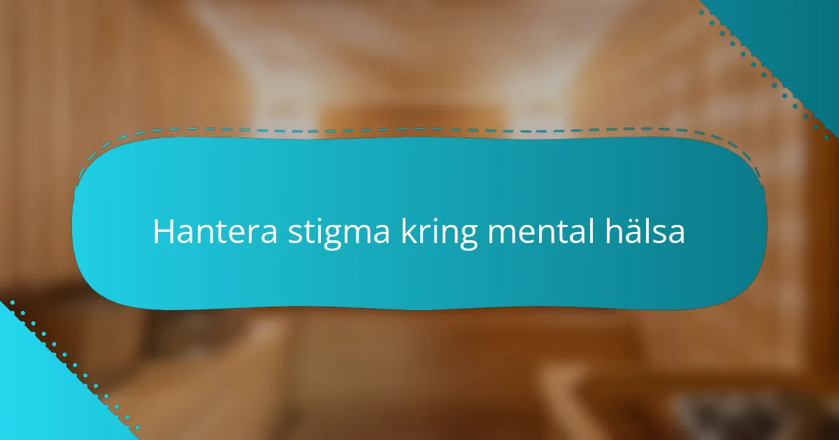 Hantera stigma kring mental hälsa
