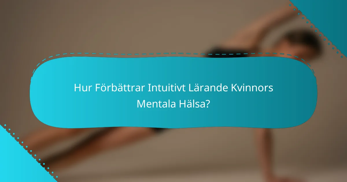 Hur Förbättrar Intuitivt Lärande Kvinnors Mentala Hälsa?
