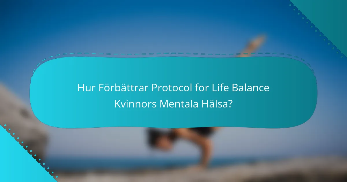 Hur Förbättrar Protocol for Life Balance Kvinnors Mentala Hälsa?
