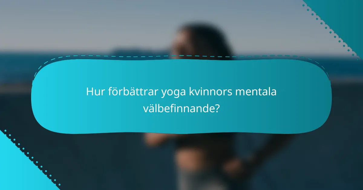 Hur förbättrar yoga kvinnors mentala välbefinnande?