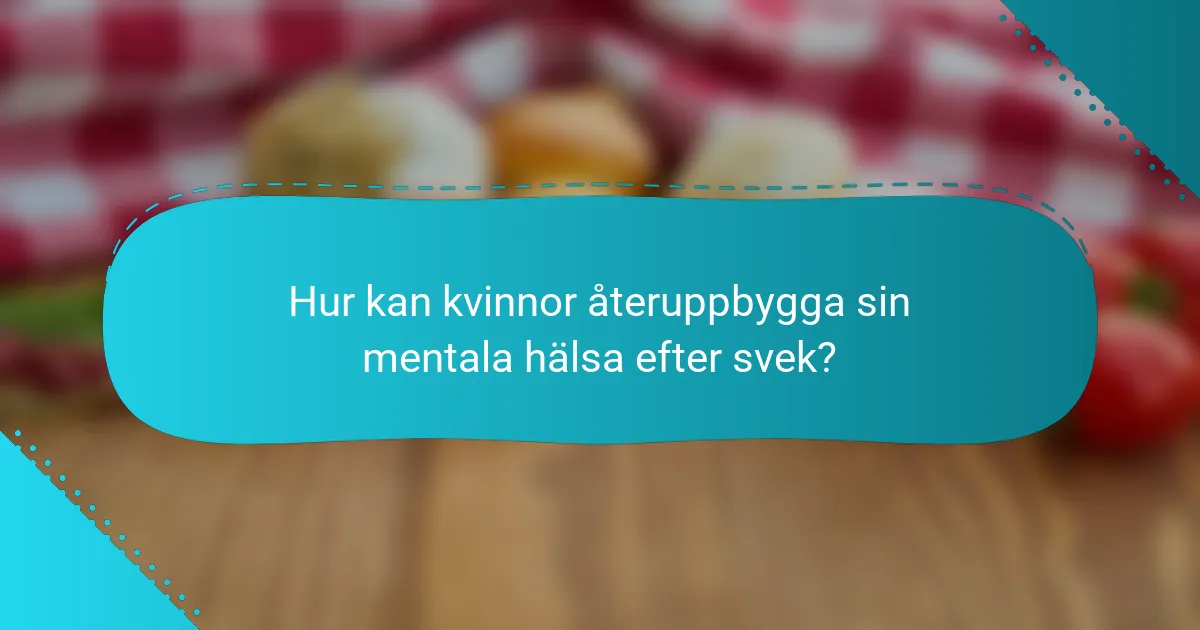 Hur kan kvinnor återuppbygga sin mentala hälsa efter svek?