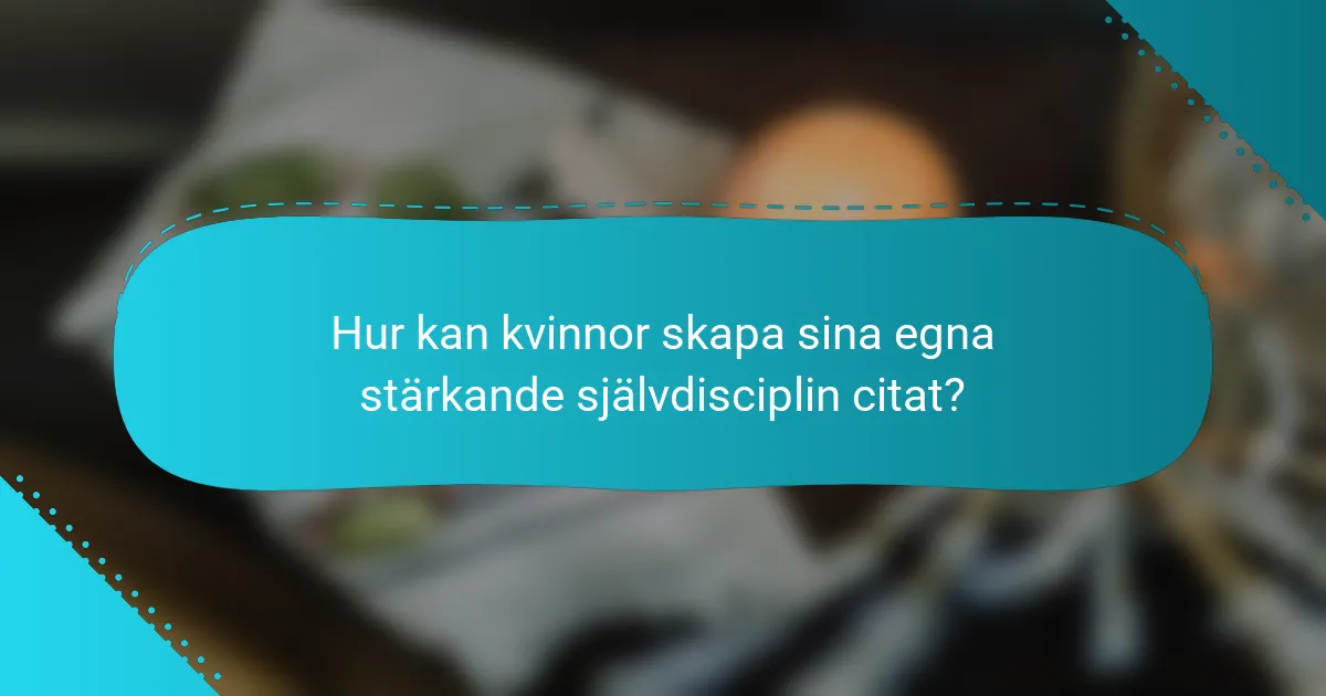Hur kan kvinnor skapa sina egna stärkande självdisciplin citat?