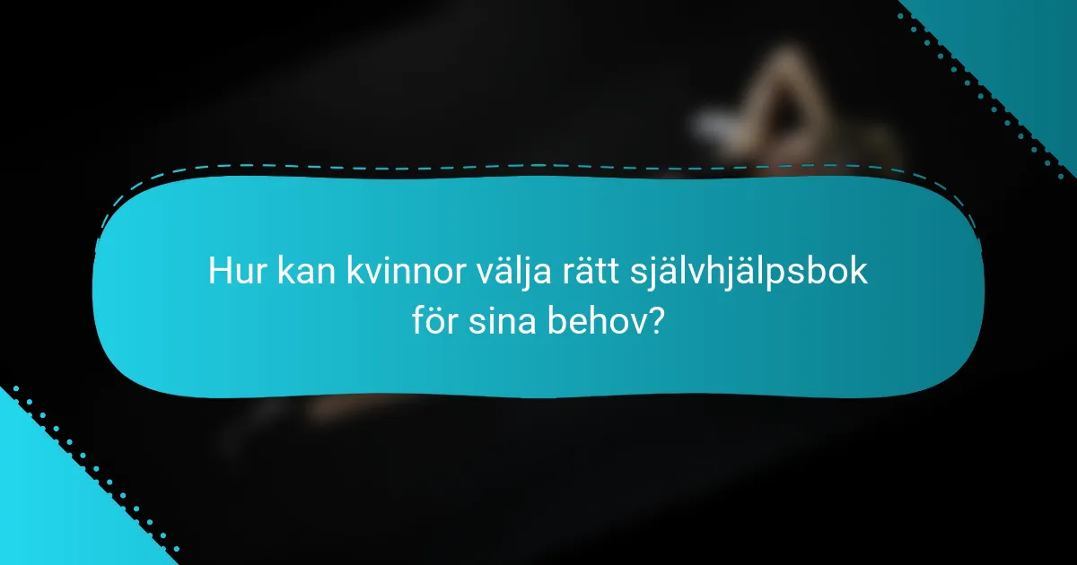 Hur kan kvinnor välja rätt självhjälpsbok för sina behov?