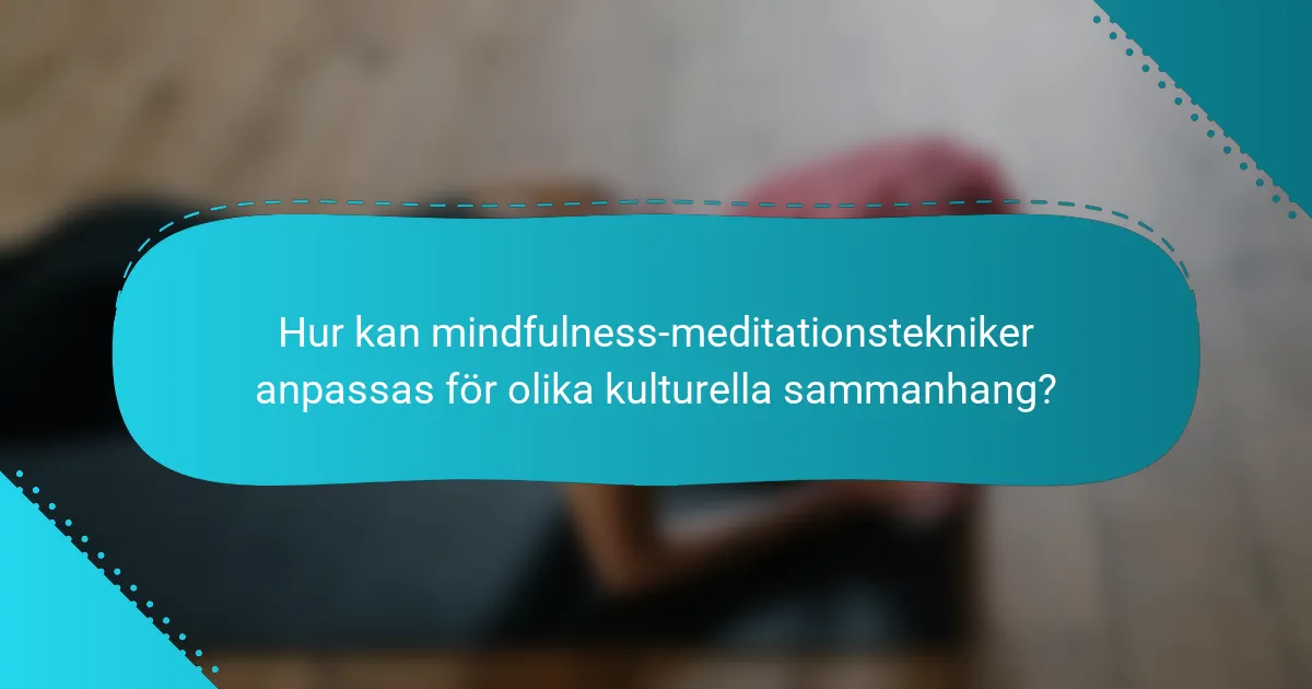 Hur kan mindfulness-meditationstekniker anpassas för olika kulturella sammanhang?