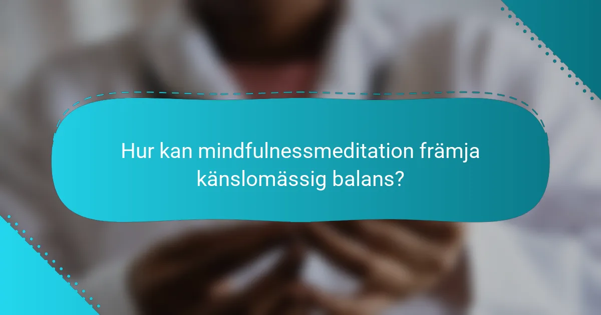 Hur kan mindfulnessmeditation främja känslomässig balans?