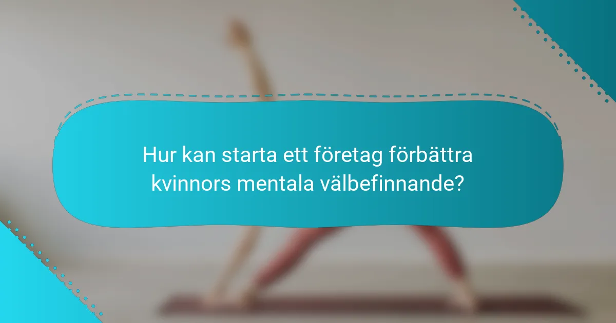 Hur kan starta ett företag förbättra kvinnors mentala välbefinnande?
