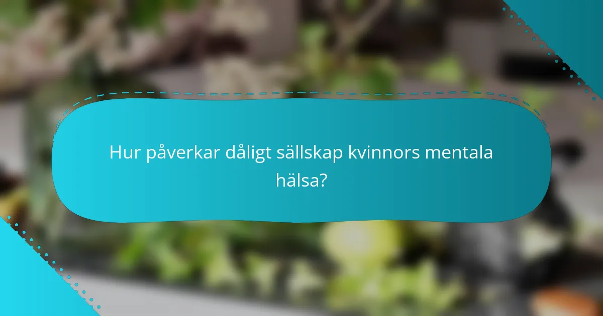 Hur påverkar dåligt sällskap kvinnors mentala hälsa?