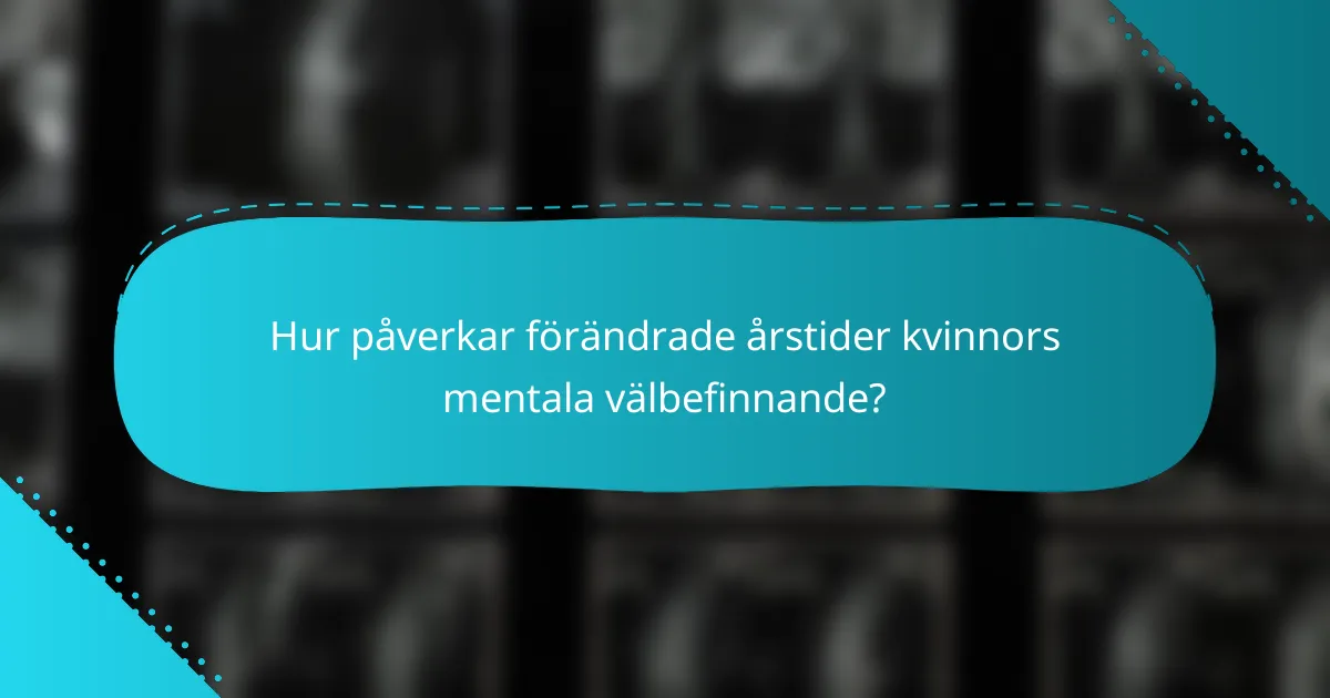 Hur påverkar förändrade årstider kvinnors mentala välbefinnande?