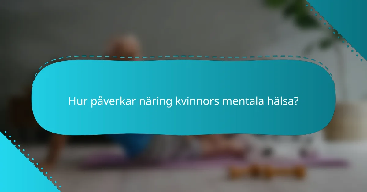 Hur påverkar näring kvinnors mentala hälsa?