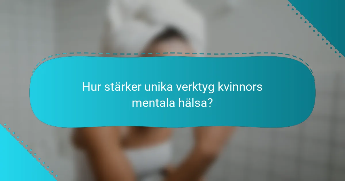 Hur stärker unika verktyg kvinnors mentala hälsa?