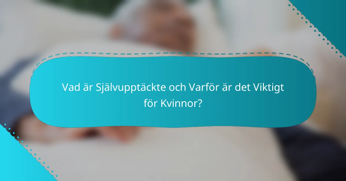 Vad är självupptäckte och varför är det viktigt för kvinnor?