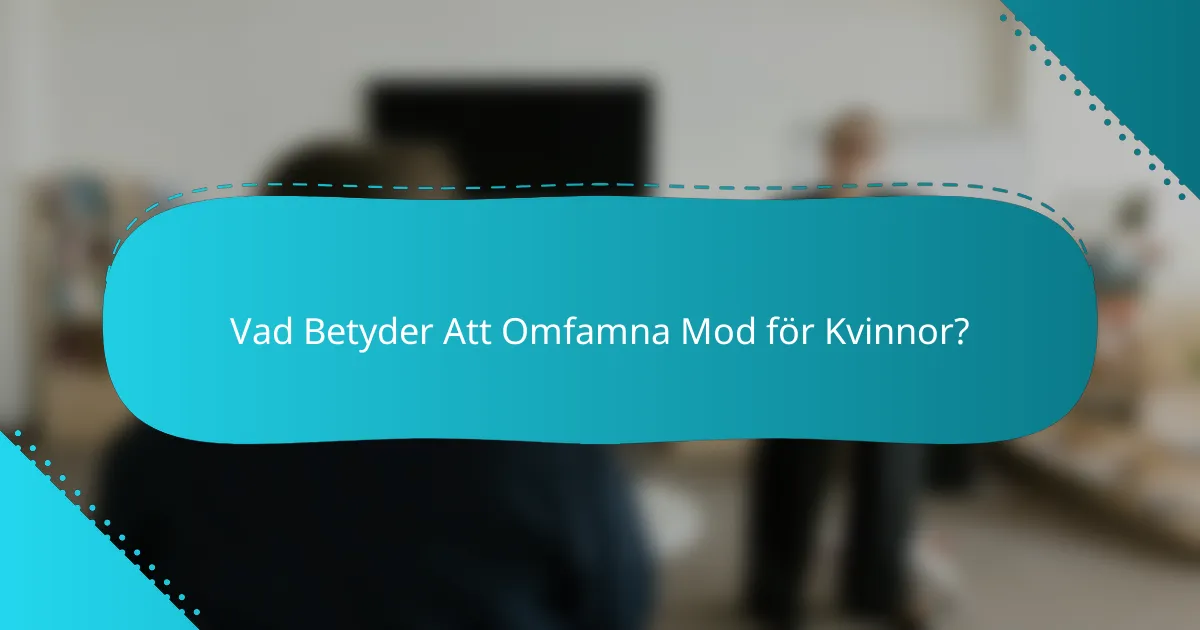Vad Betyder Att Omfamna Mod för Kvinnor?