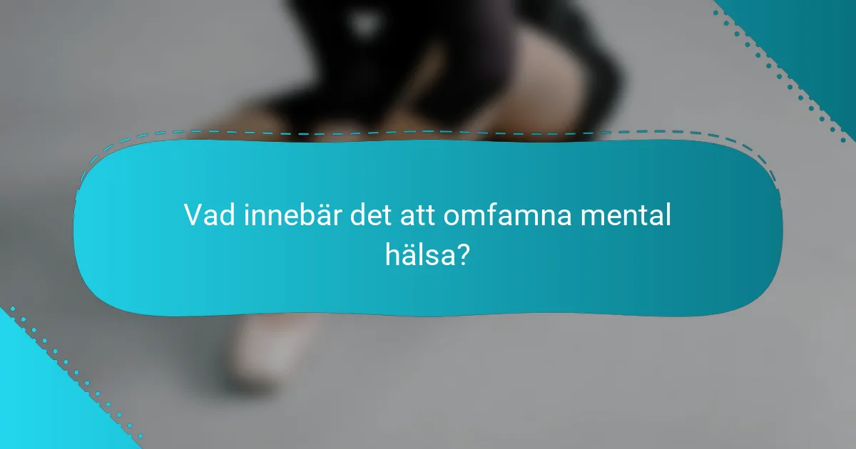 Vad innebär det att omfamna mental hälsa?