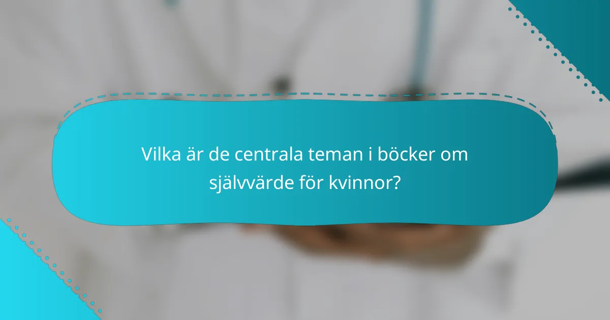 Vilka är de centrala teman i böcker om självvärde för kvinnor?