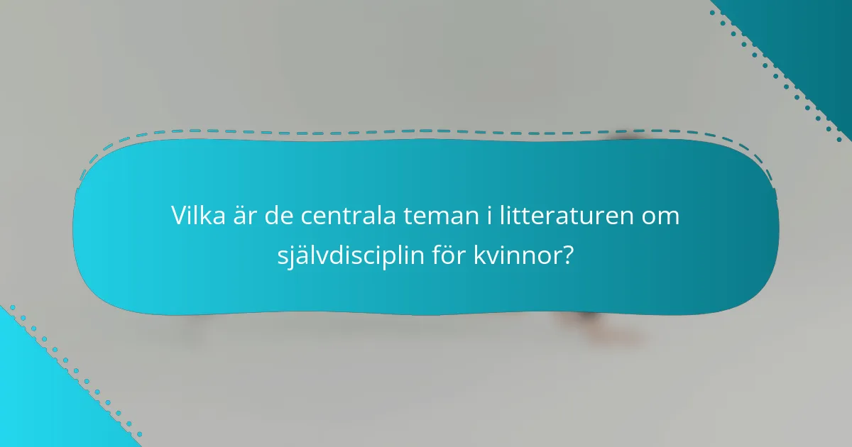 Vilka är de centrala teman i litteraturen om självdisciplin för kvinnor?