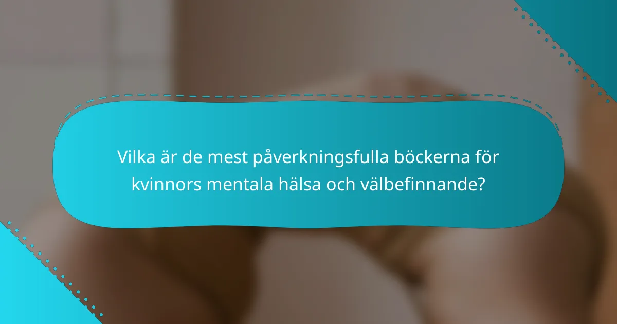 Vilka är de mest påverkningsfulla böckerna för kvinnors mentala hälsa och välbefinnande?