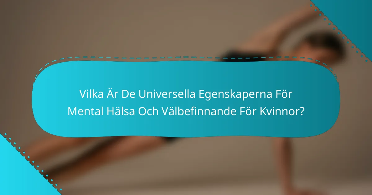 Vilka Är De Universella Egenskaperna För Mental Hälsa Och Välbefinnande För Kvinnor?