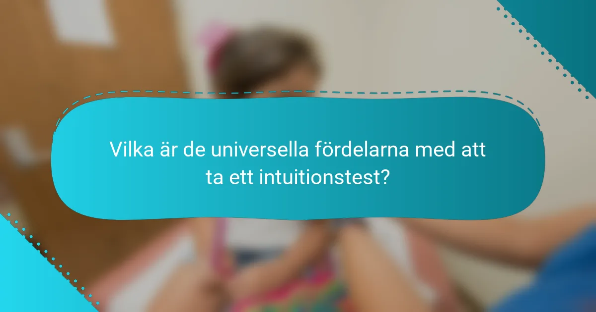 Vilka är de universella fördelarna med att ta ett intuitionstest?