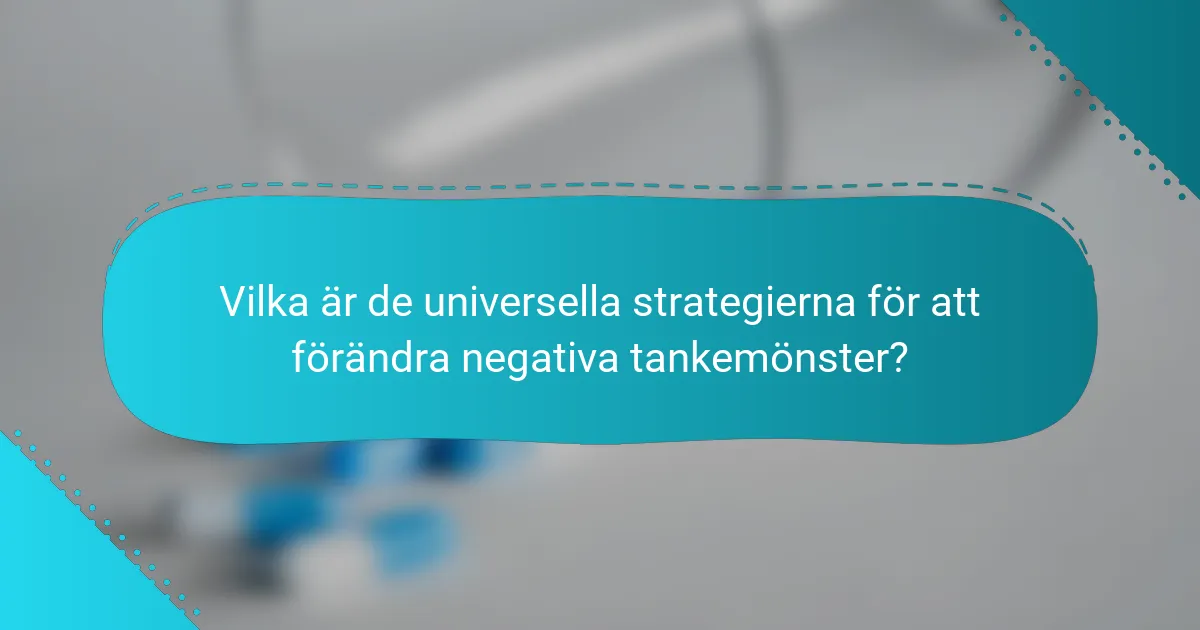 Vilka är de universella strategierna för att förändra negativa tankemönster?