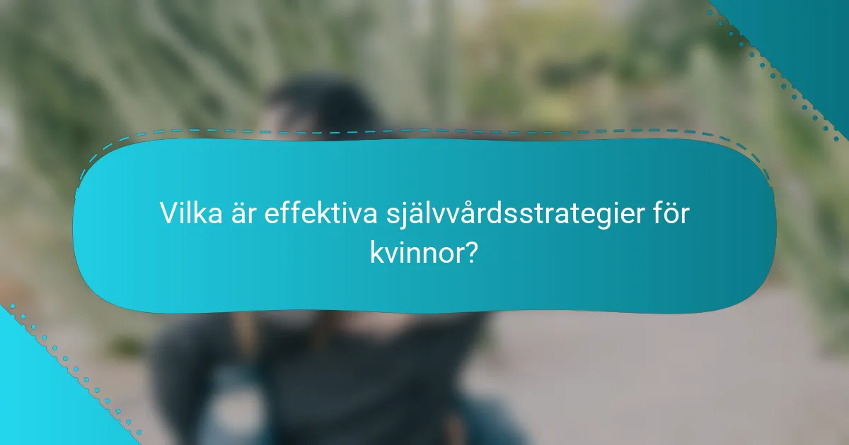 Vilka är effektiva självvårdsstrategier för kvinnor?