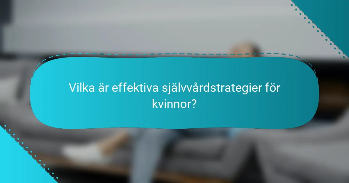 Vilka är effektiva självvårdstrategier för kvinnor?