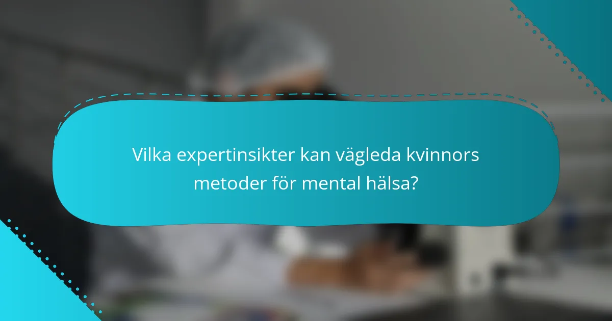 Vilka expertinsikter kan vägleda kvinnors metoder för mental hälsa?