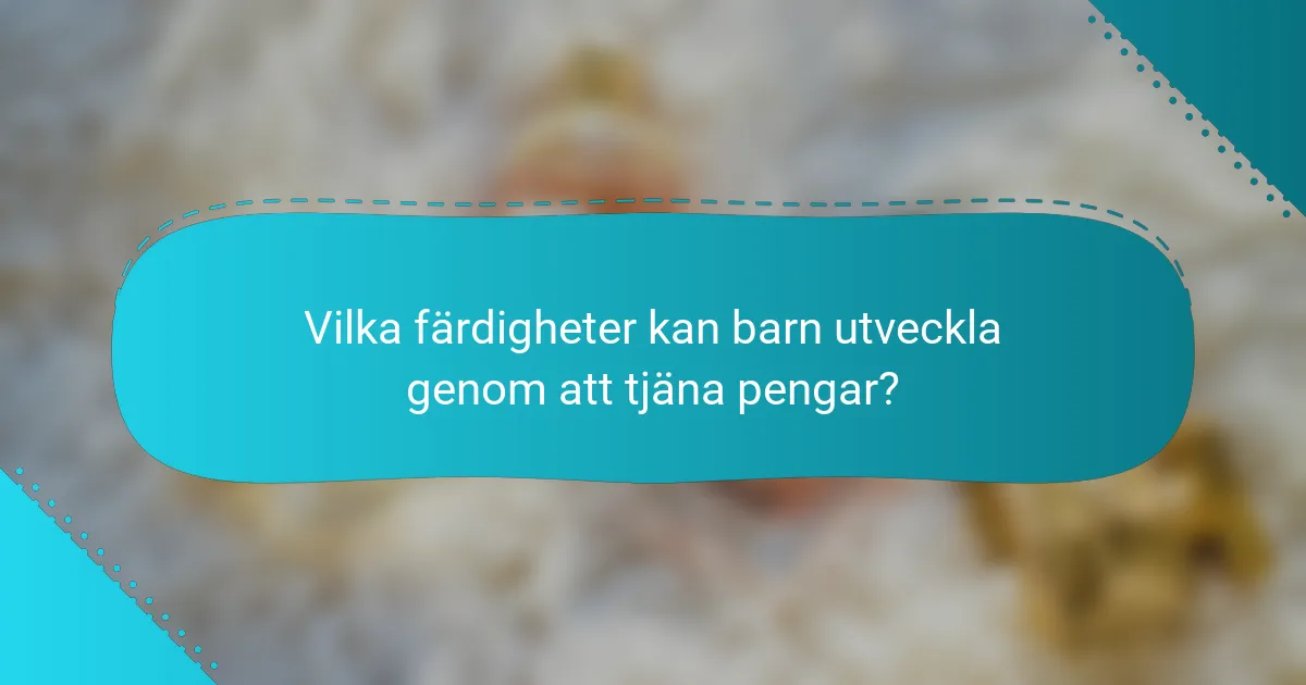 Vilka färdigheter kan barn utveckla genom att tjäna pengar?