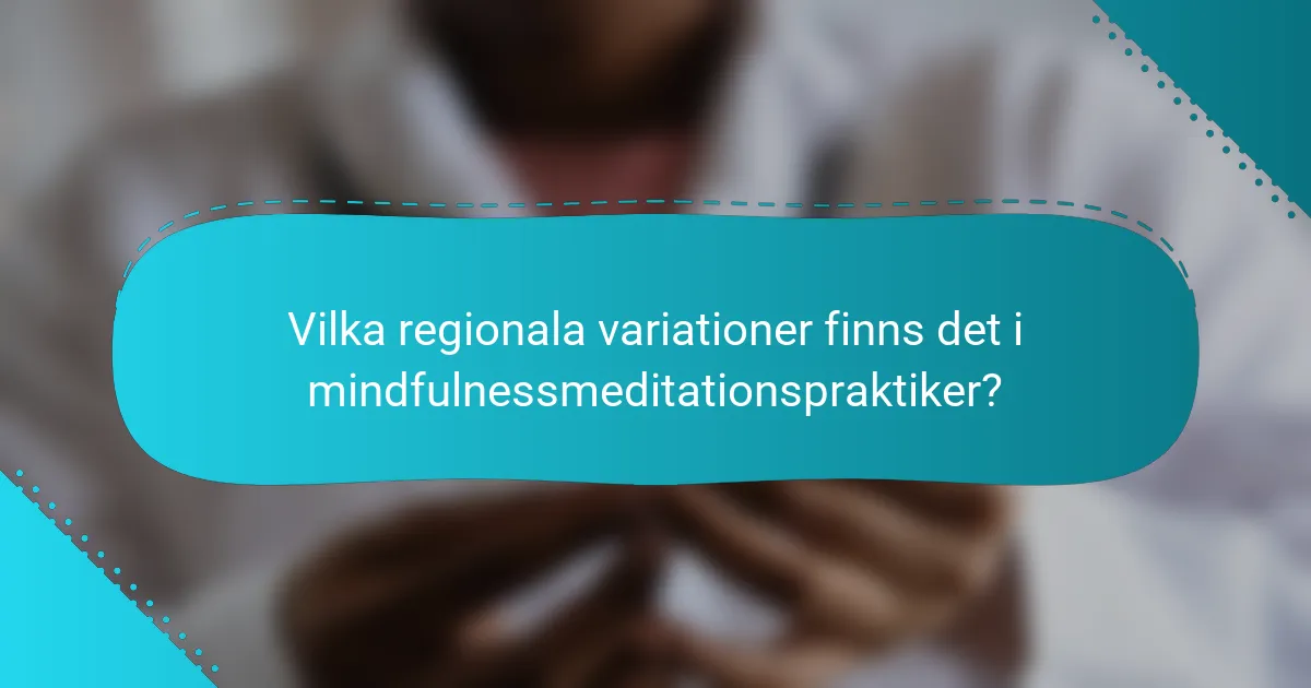 Vilka regionala variationer finns det i mindfulnessmeditationspraktiker?