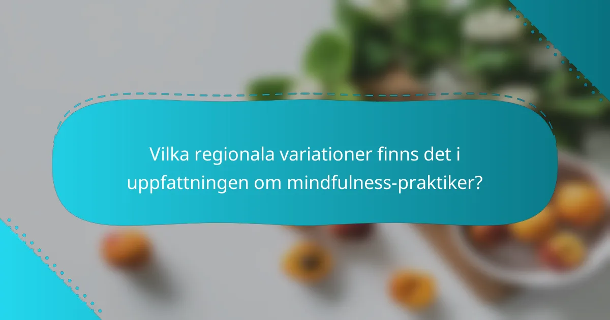 Vilka regionala variationer finns det i uppfattningen om mindfulness-praktiker?