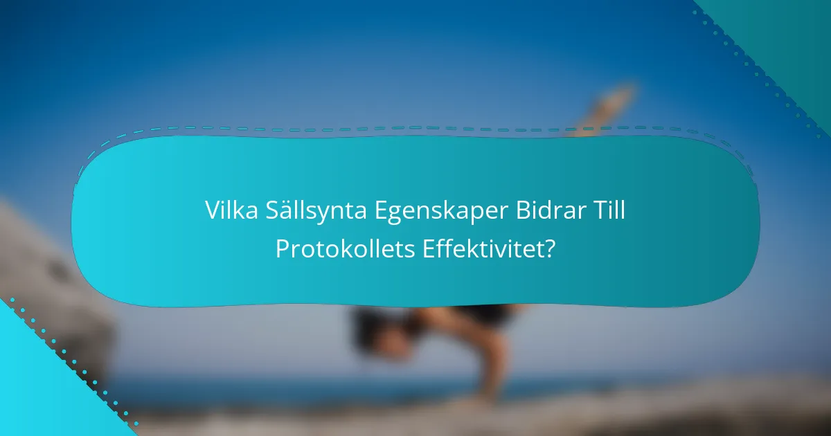 Vilka Sällsynta Egenskaper Bidrar Till Protokollets Effektivitet?