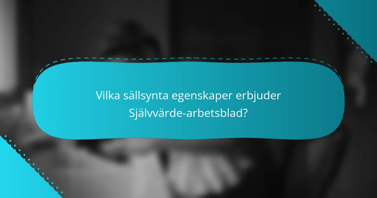 Vilka sällsynta egenskaper erbjuder Självvärde-arbetsblad?