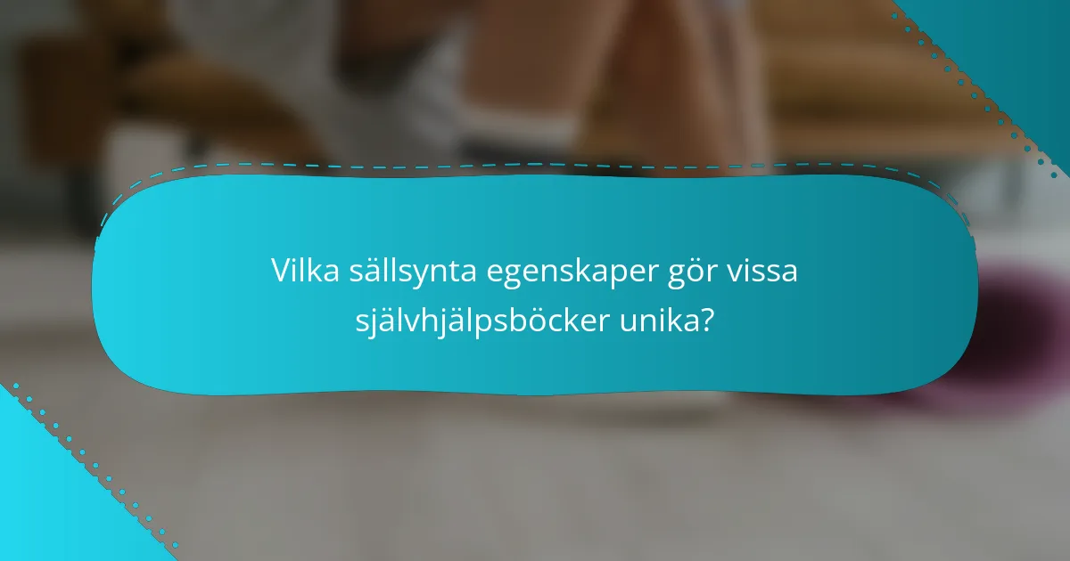 Vilka sällsynta egenskaper gör vissa självhjälpsböcker unika?