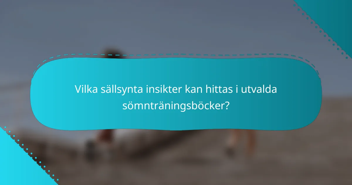 Vilka sällsynta insikter kan hittas i utvalda sömnträningsböcker?